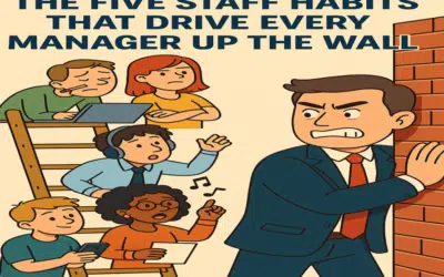 The Five Staff Habits That Drive Every Manager Up the Wall
